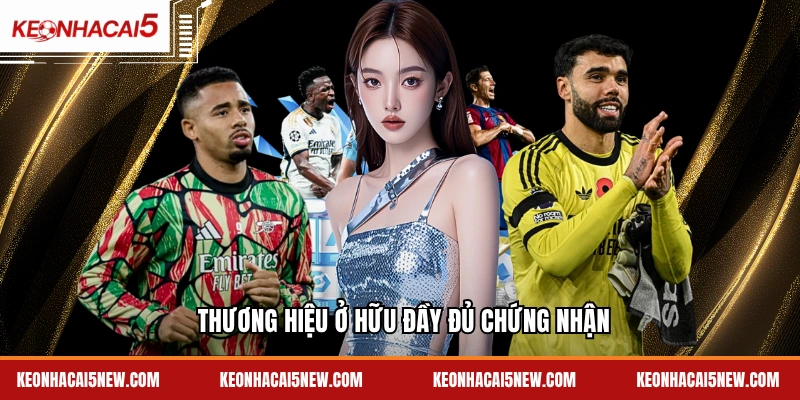 Thương hiệu ở hữu đầy đủ chứng nhận 
