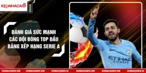 Đánh Giá Sức Mạnh Các Đội Bóng Top Đầu Bảng Xếp Hạng Serie A
