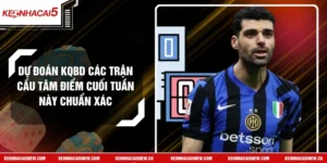 Dự Đoán Kqbd Các Trận Cầu Tâm Điểm Cuối Tuần Này Chuẩn Xác