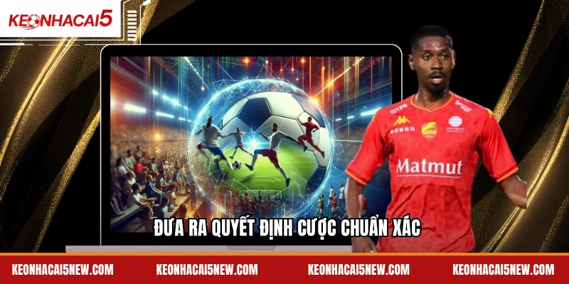 Đưa ra quyết định cược chuẩn xác