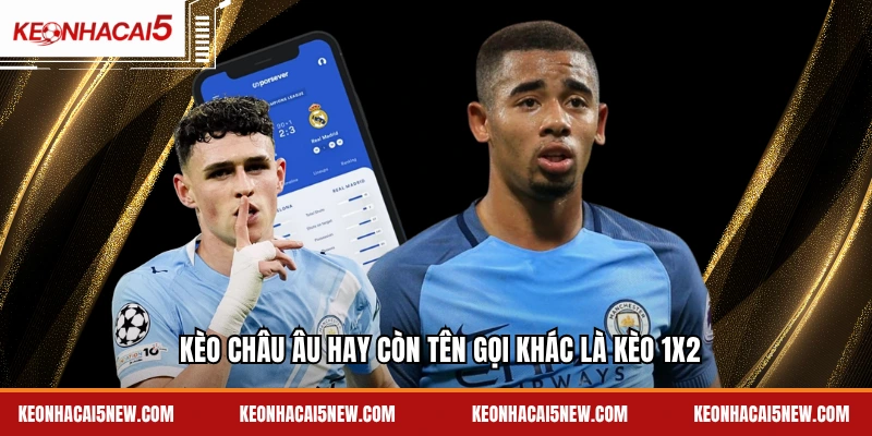 Kèo châu Âu hay còn tên gọi khác là kèo 1X2