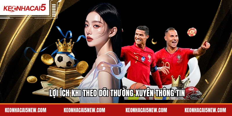 Lợi ích khi theo dõi thường xuyên thông tin