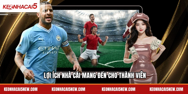 Lợi ích nhà cái mang đến cho thành viên