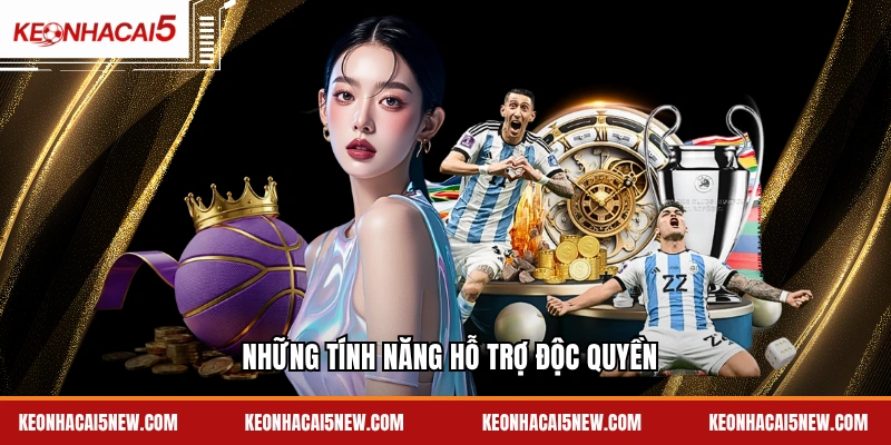 Những tính năng hỗ trợ độc quyền