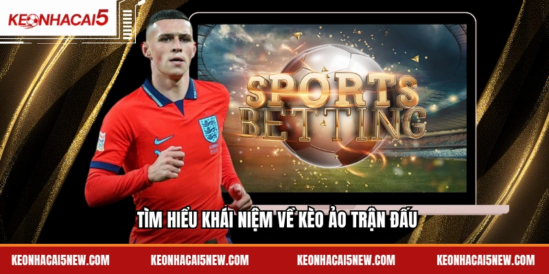 Tìm hiểu khái niệm về kèo ảo trận đấu