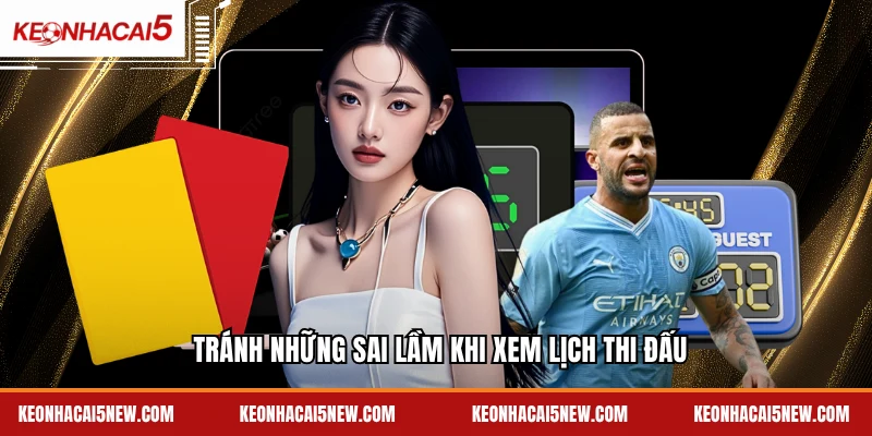 Tránh những sai lầm khi xem lịch thi đấu